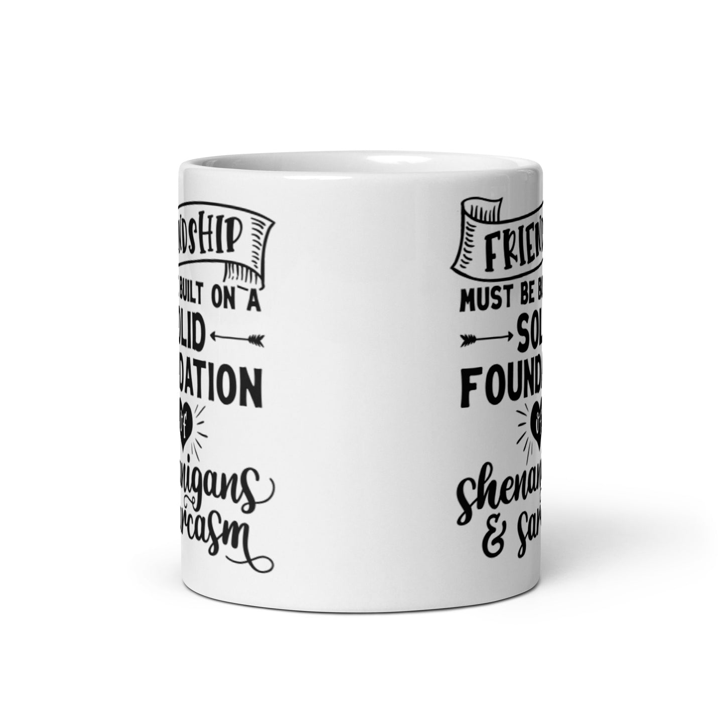 Friendship Must Be Built On White glossy mug