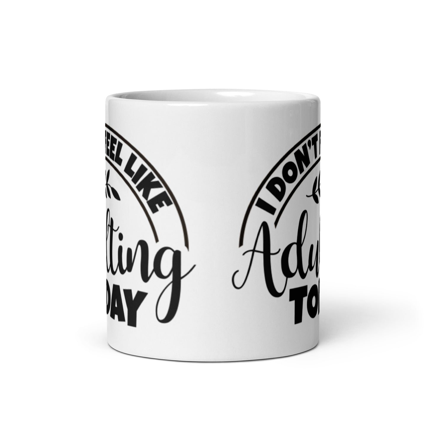 I Don't feel Like Adulting Today White glossy mug