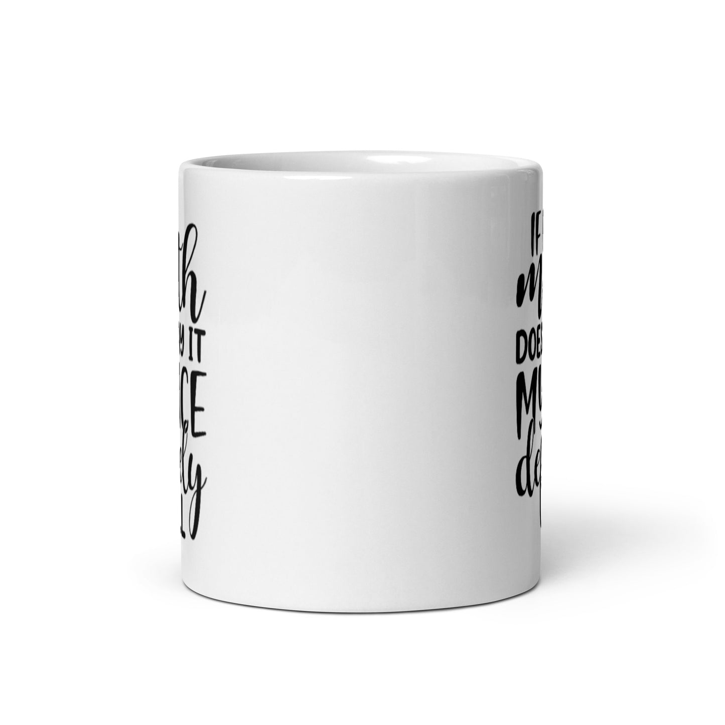 If My Mouth Doesn't Say It White glossy mug