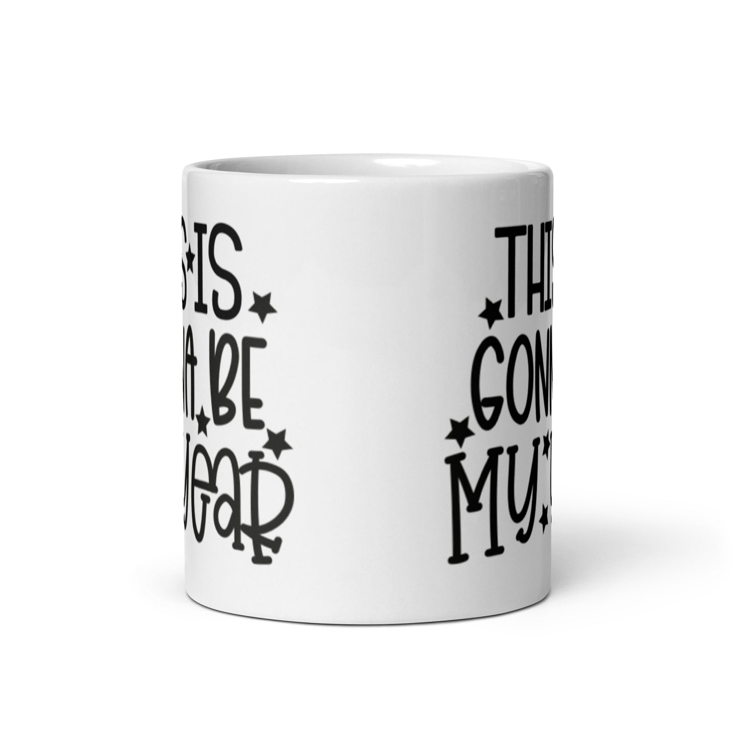 This IS GOnna Be My Year White glossy mug