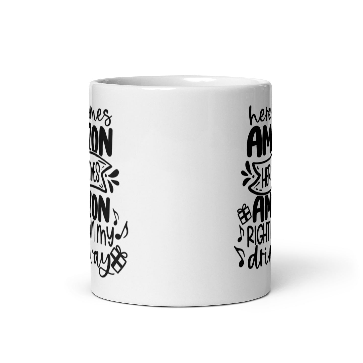 HERE COMES AMAZON RIGHT DOWN MY DRIVEWAY White glossy mug