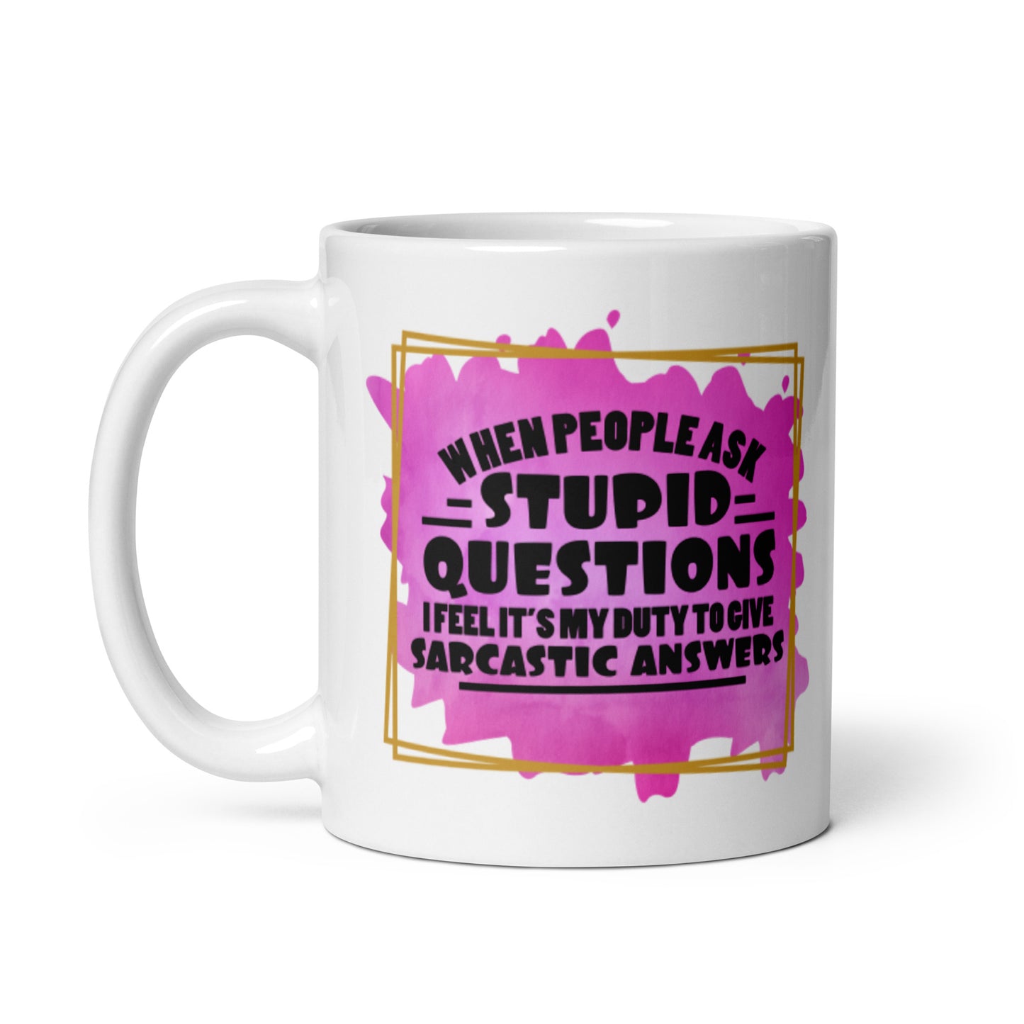 When People Ask Stupid Questions White glossy mug