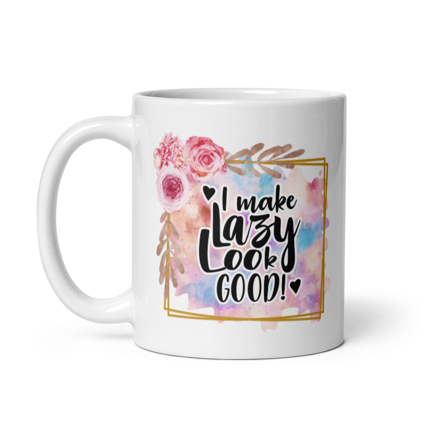 I Make Lazy Look Good White glossy mug
