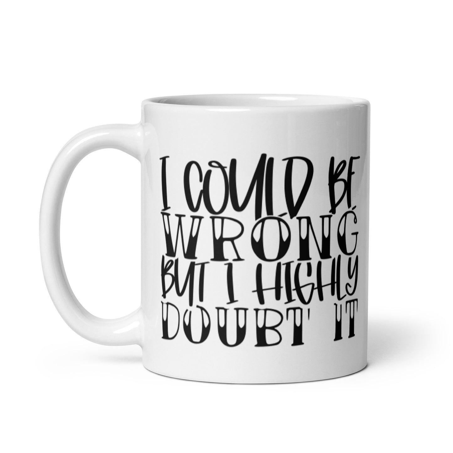 I Could Be Wrong White glossy mug