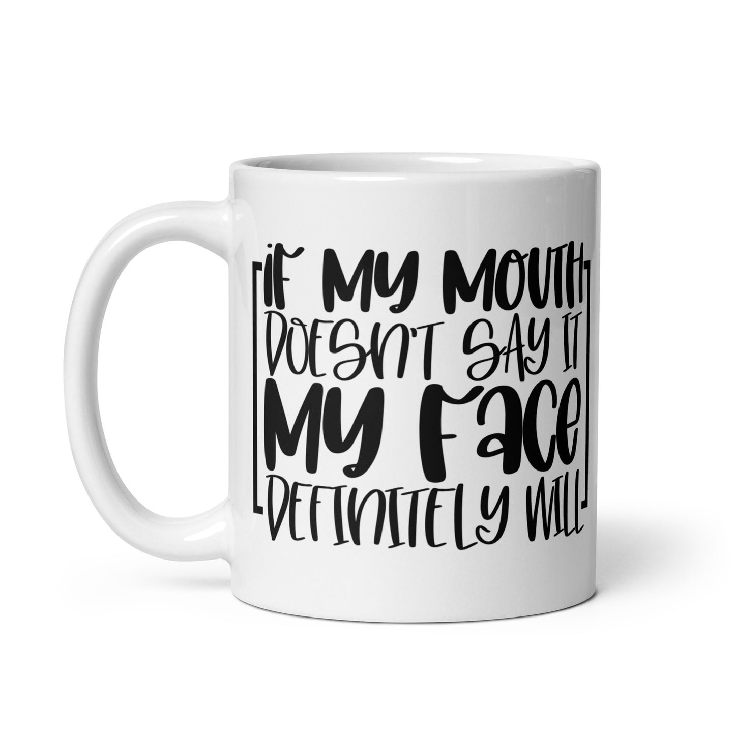 If My Mouth Doesn't Say It White glossy mug