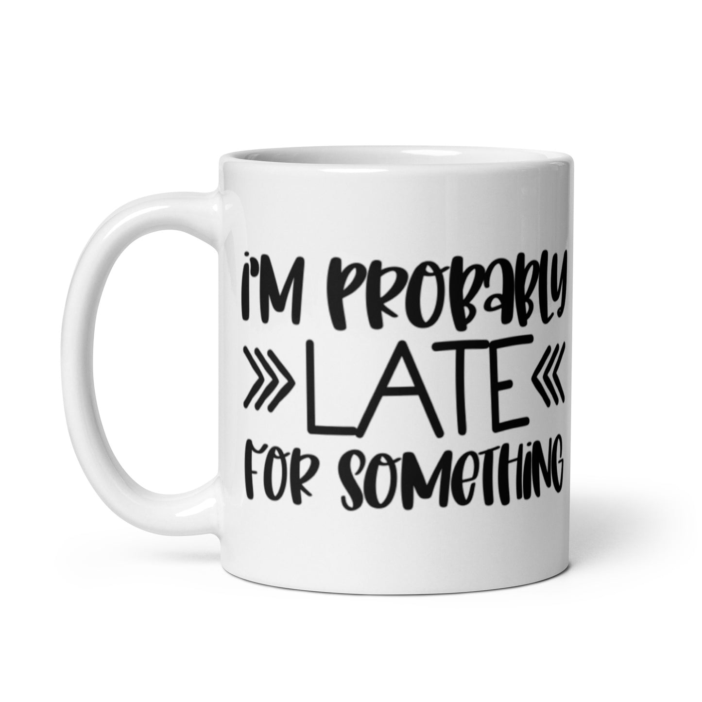 I'm Probably Late White glossy mug