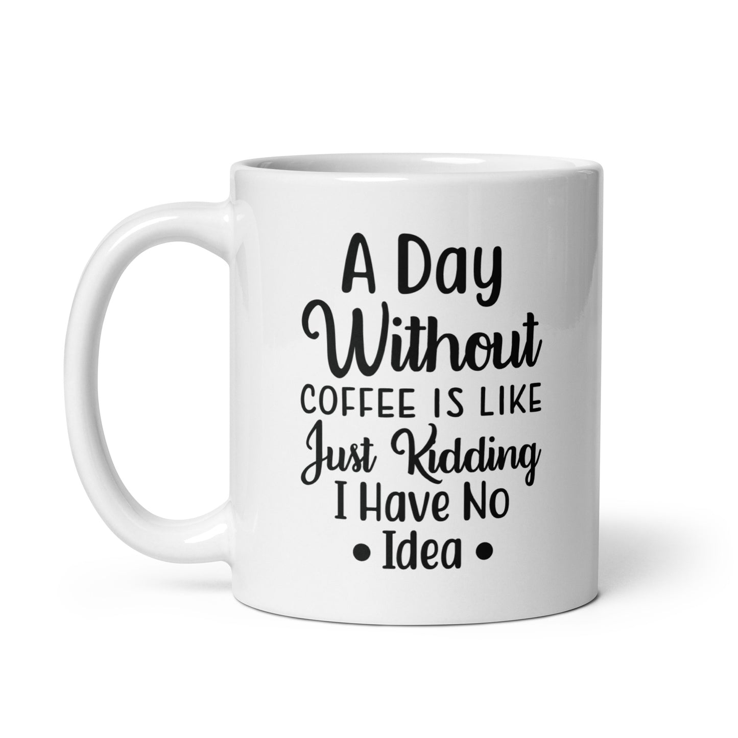 A Day Without Coffee White glossy mug