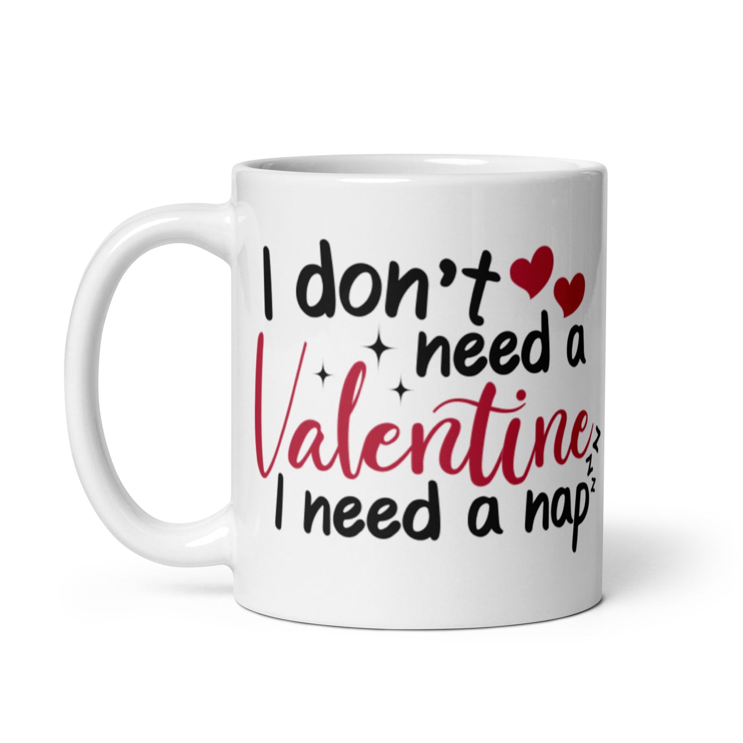 I Don't Need A Valentines I Need A Nap White glossy mug