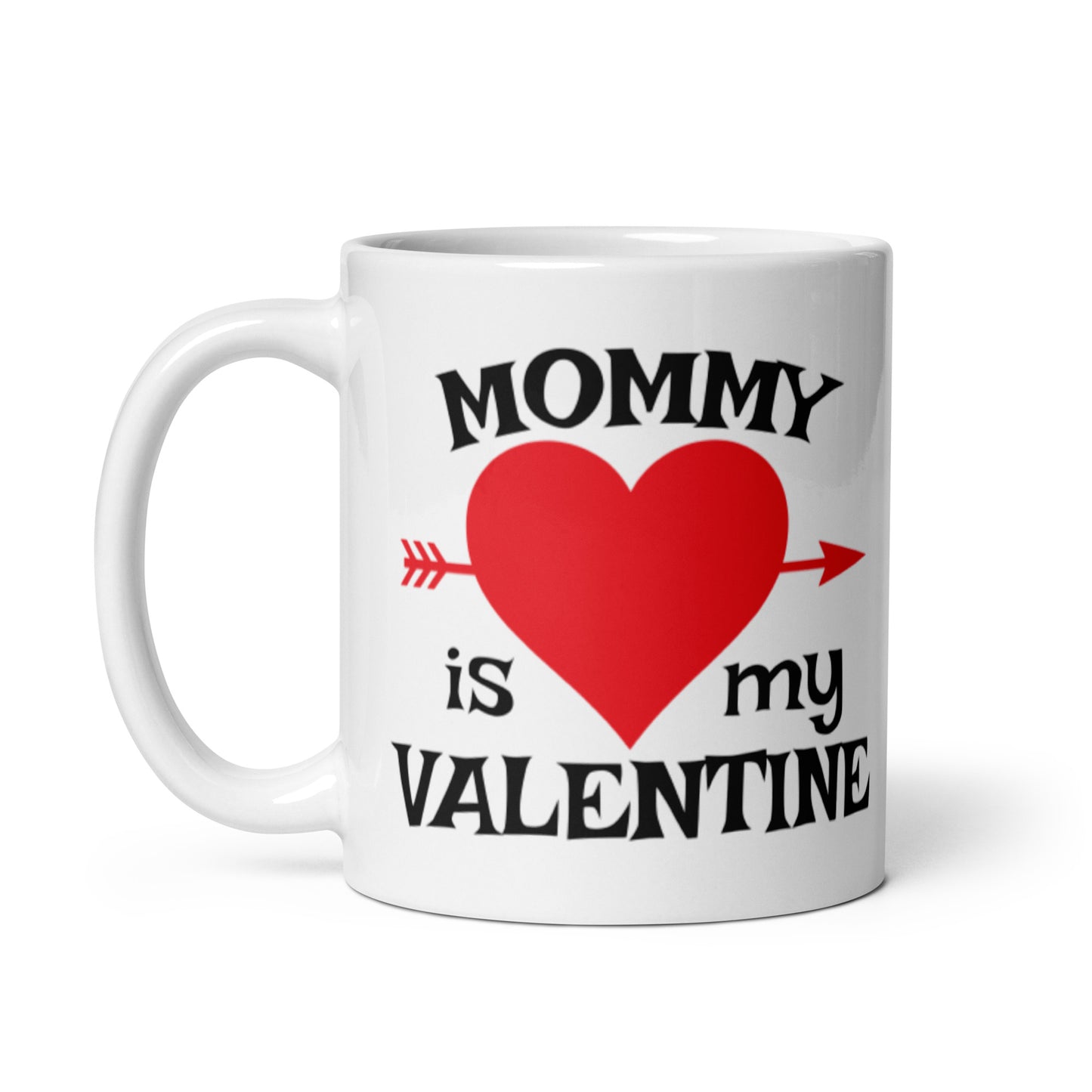 Mommy Is My Valentine White glossy mug