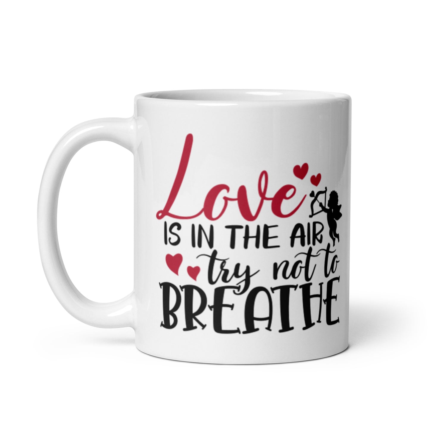 Love Is In THe Air Try Not To Breathe White glossy mug