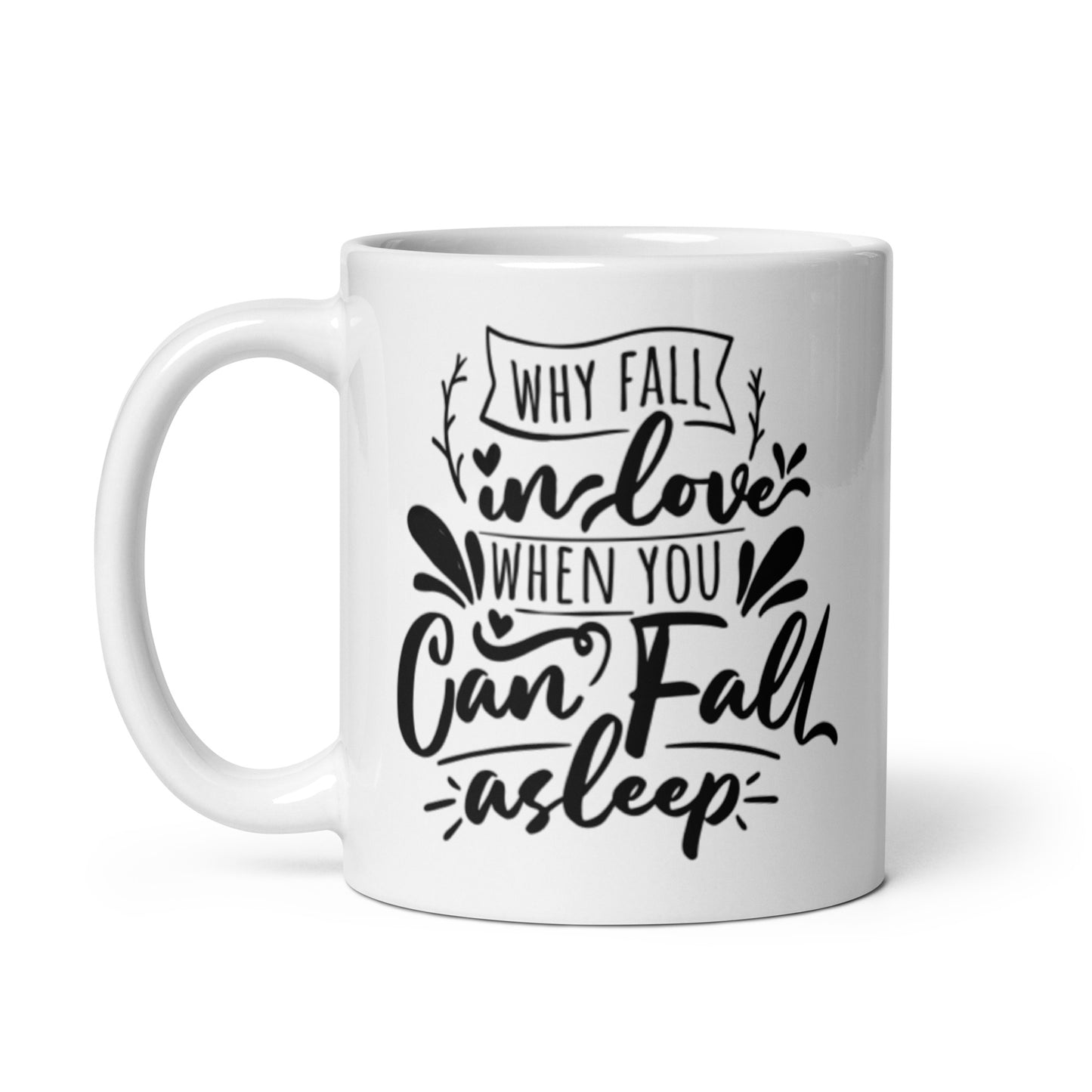 Why Fall In Love When You Can Fall Asleep White glossy mug