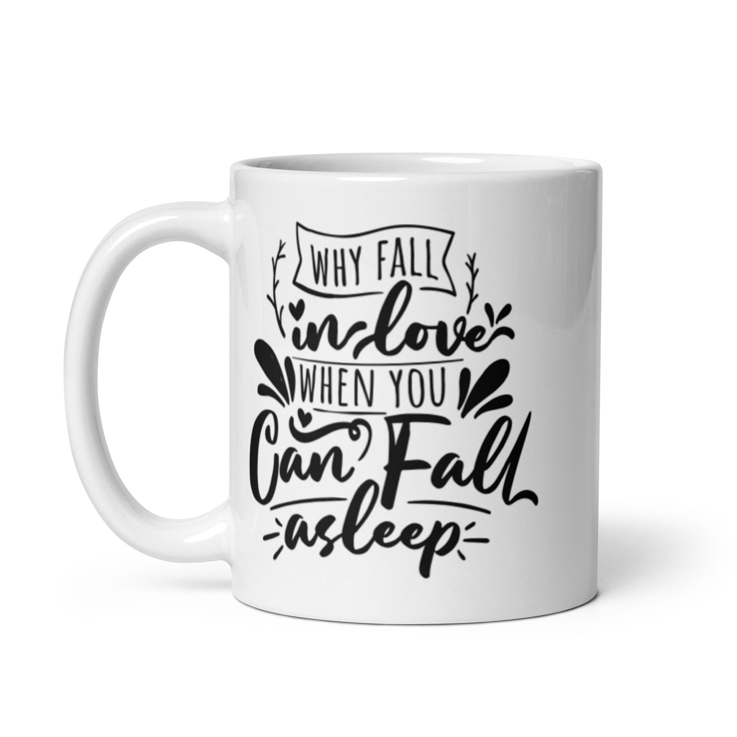 Why Fall In Love When You Can Fall Asleep White glossy mug