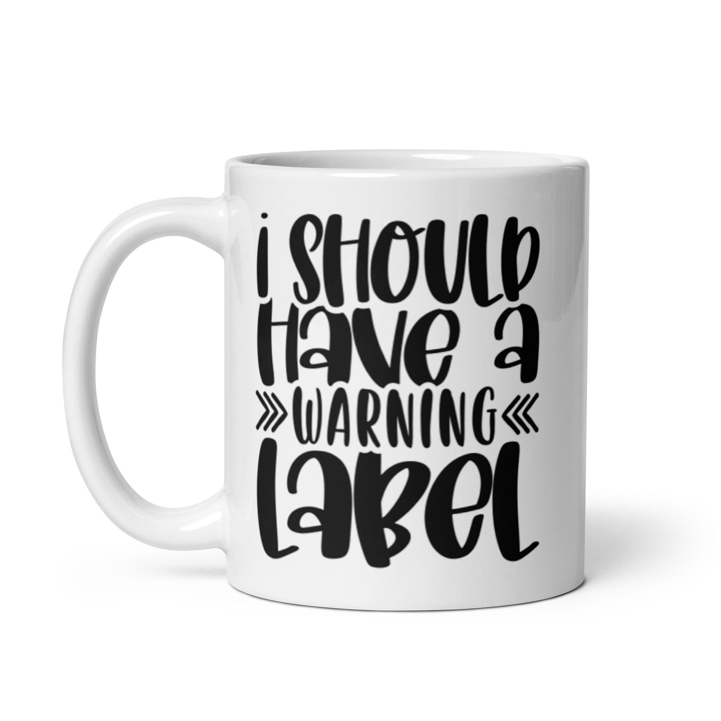 I Should Have A Warning Label White glossy mug
