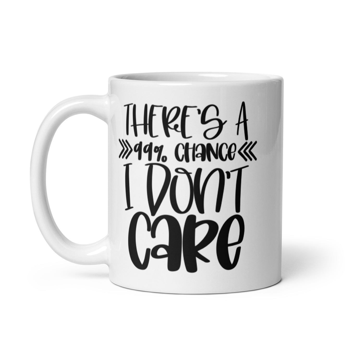 There's a 99% Chance I Don't Care White glossy mug