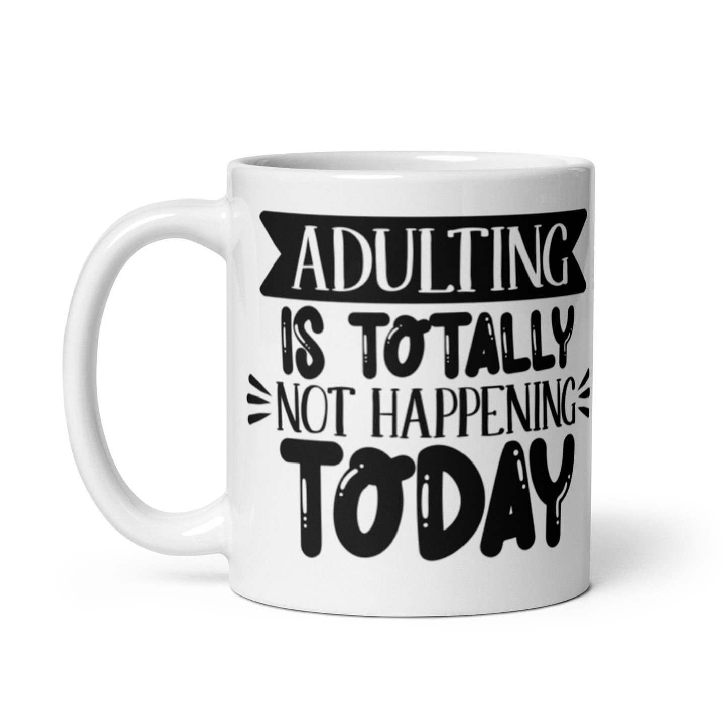 Adulting Is Totally Not Happening Today White glossy mug