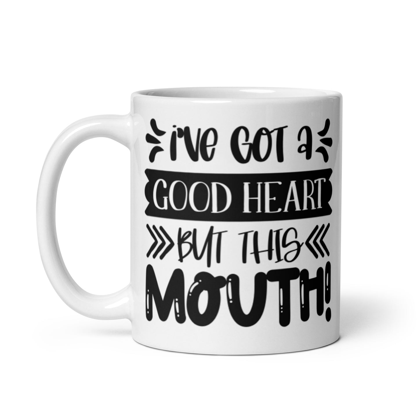 I've Got A Good Heart But This Mouth White glossy mug