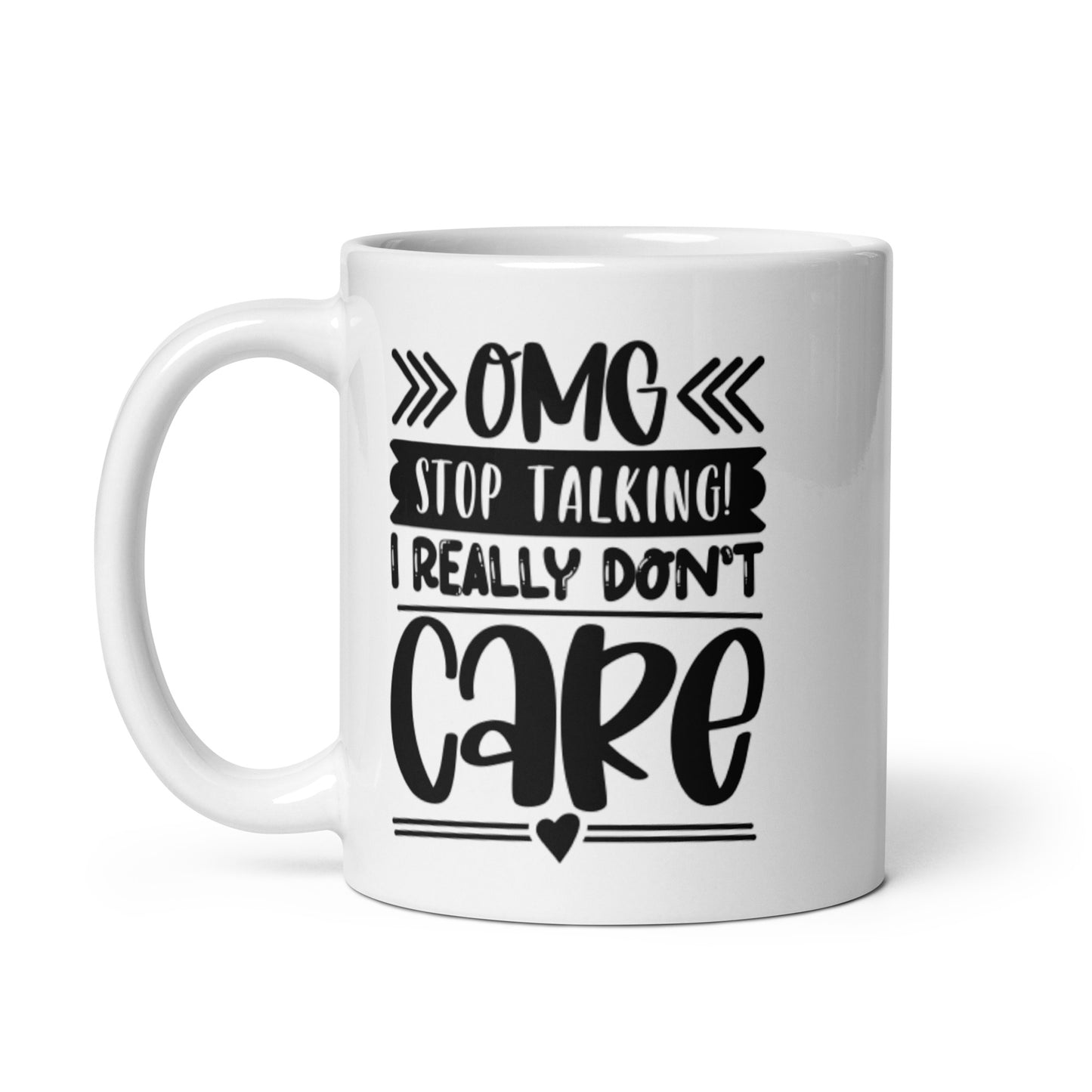 OMG Stop Talking I Really Don't Care White glossy mug