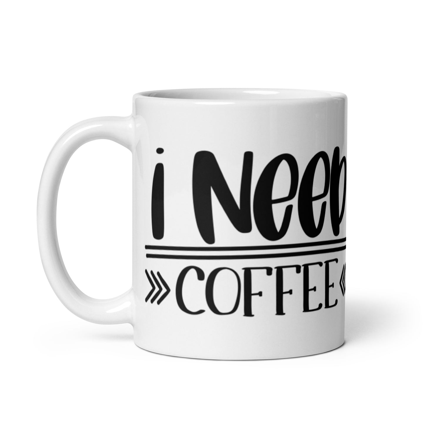 I Need Coffee White glossy mug