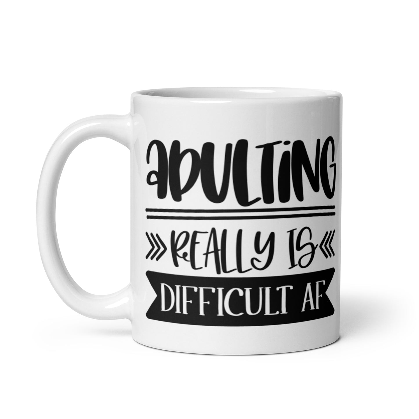 Adulting Really Is Difficult AF White glossy mug