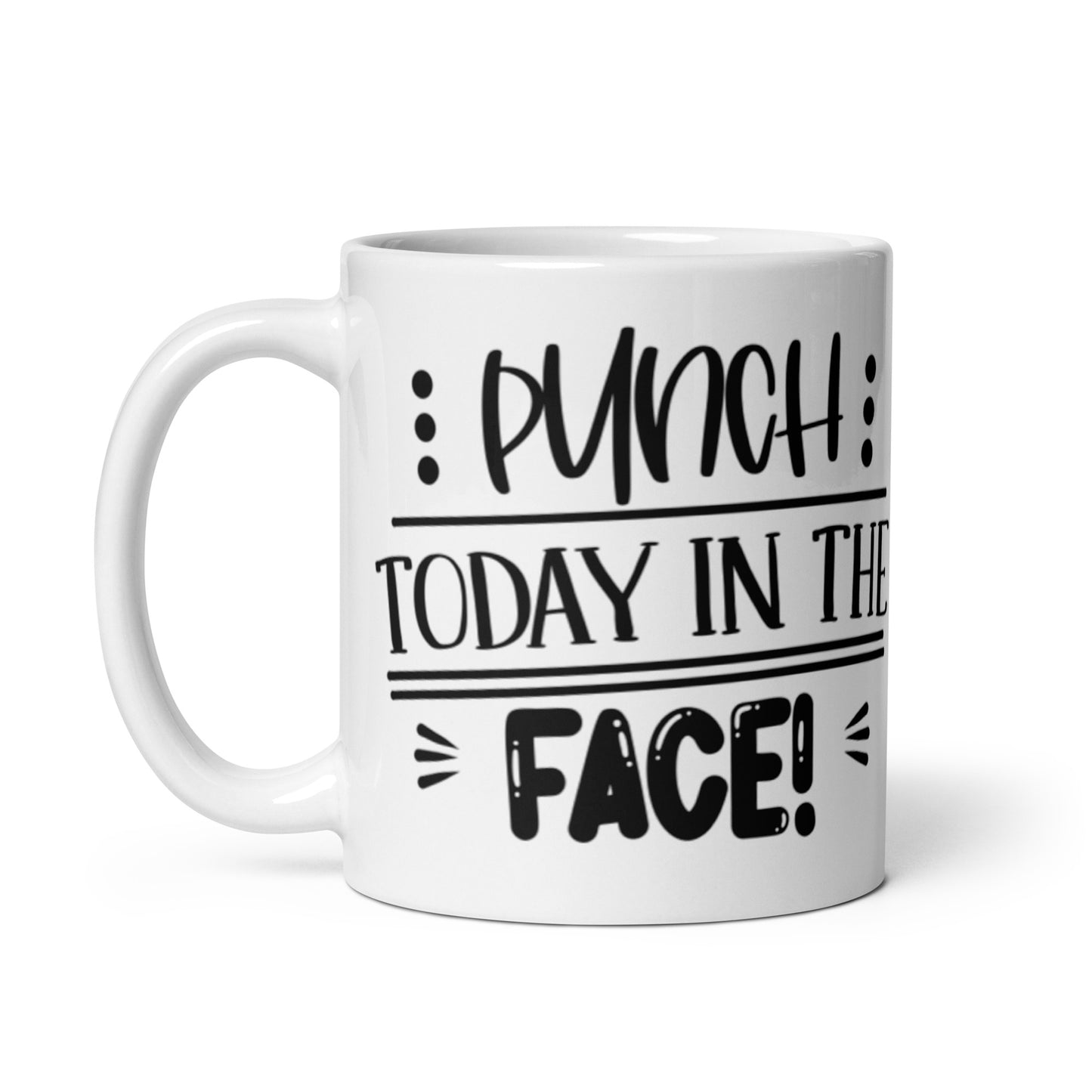 Punch Today in the Face White glossy mug