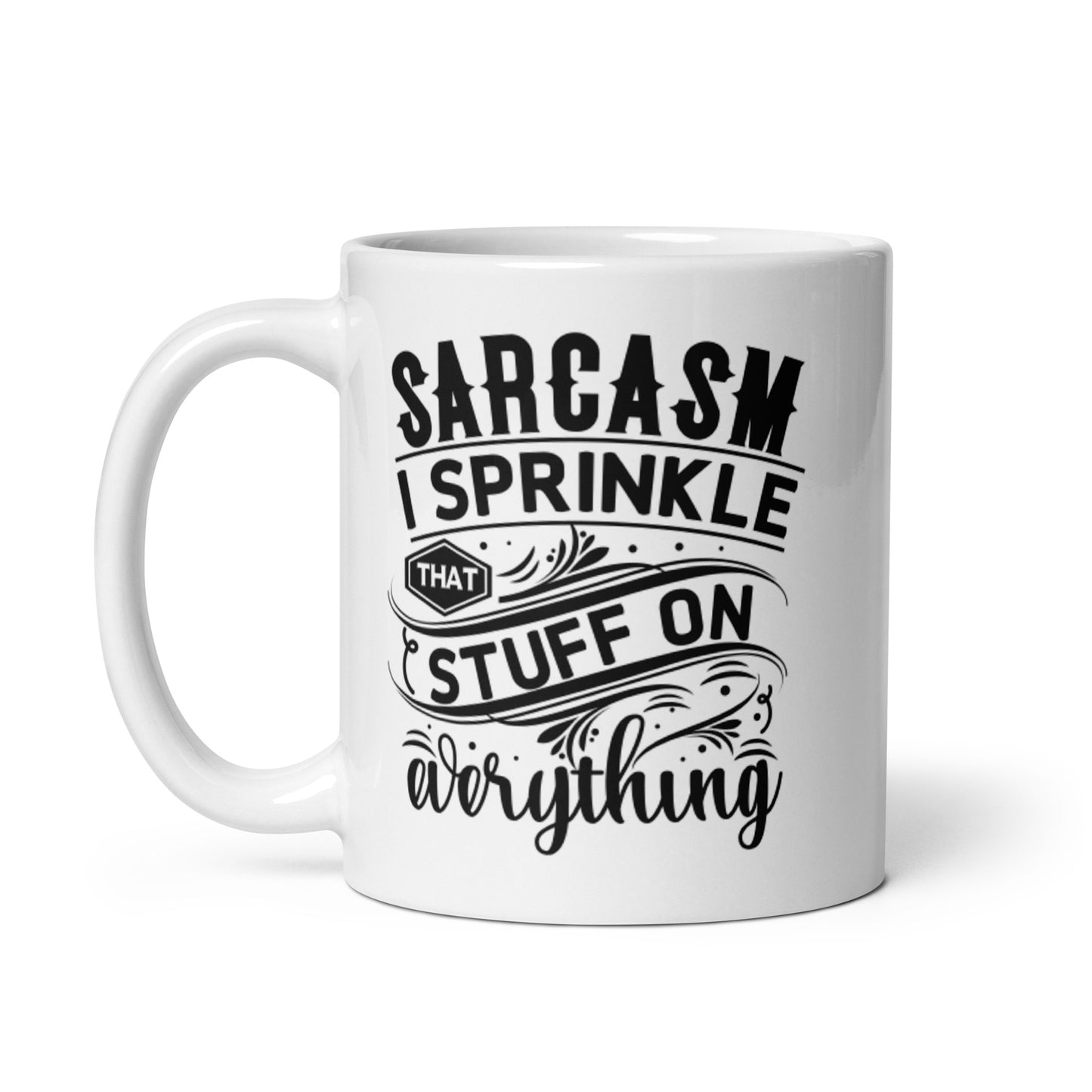Sarcasm I Sprinkle That Stuff on Everything White glossy mug