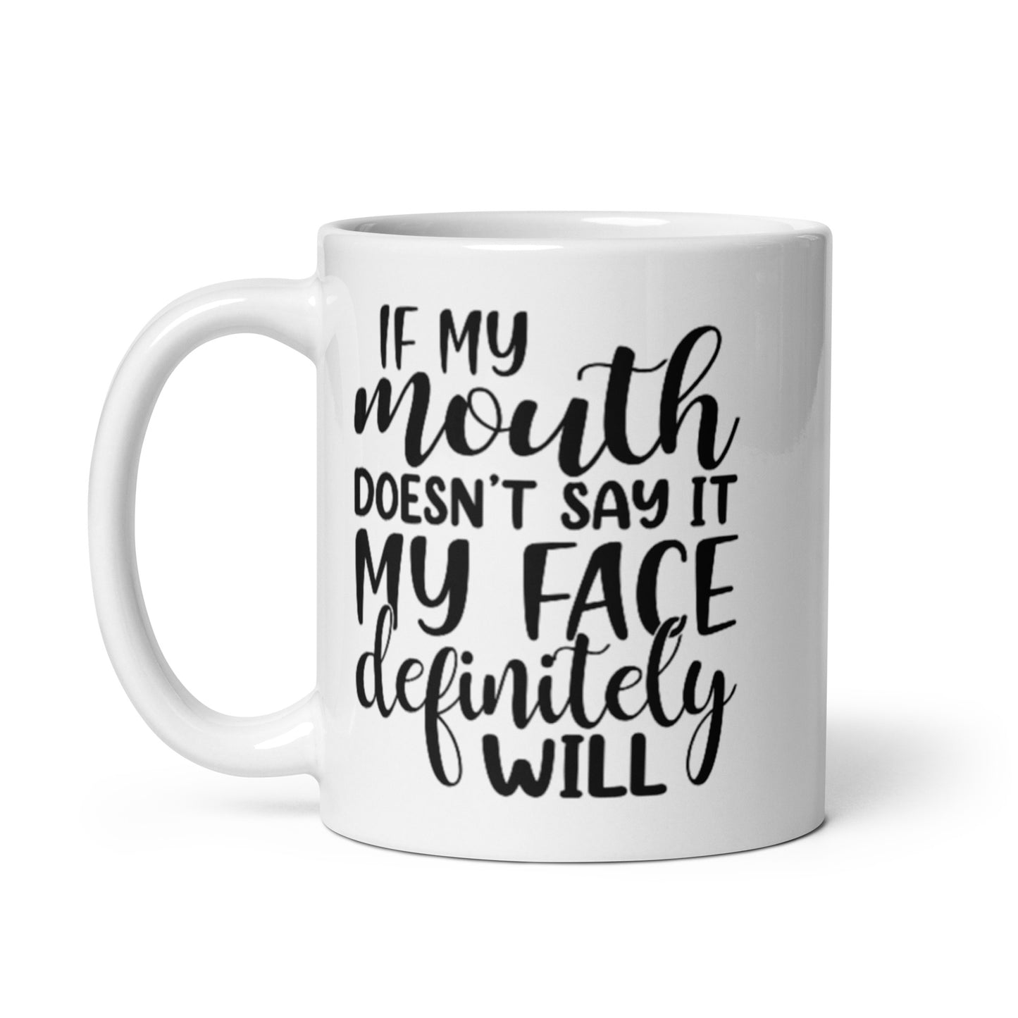 If My Mouth Doesn't Say It White glossy mug