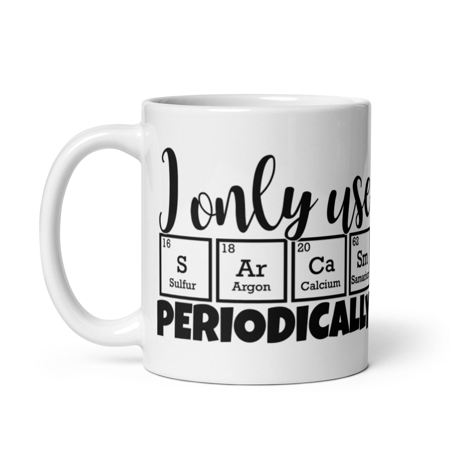 I Only Use Sarcasm Periodically White glossy mug