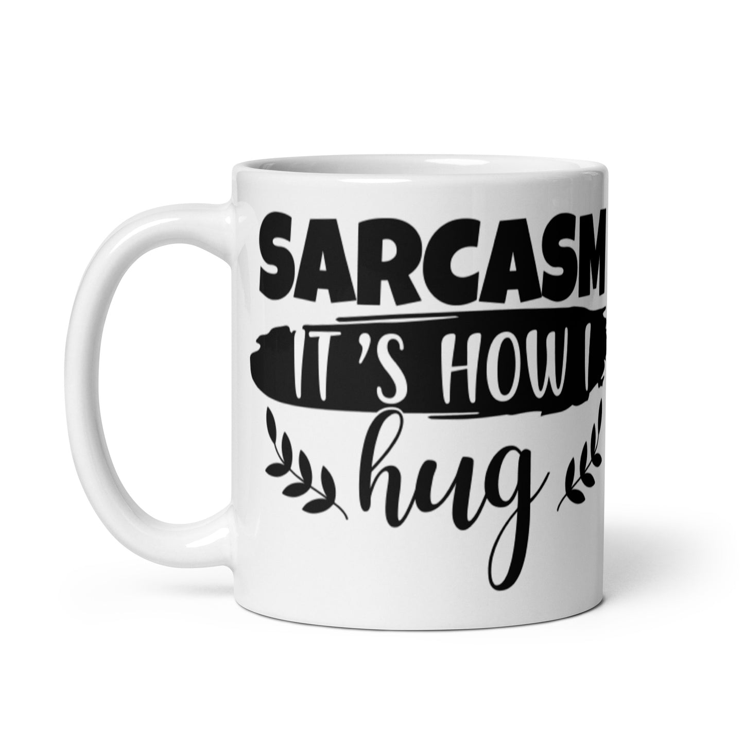 Sarcasm That's How I Hug White glossy mug