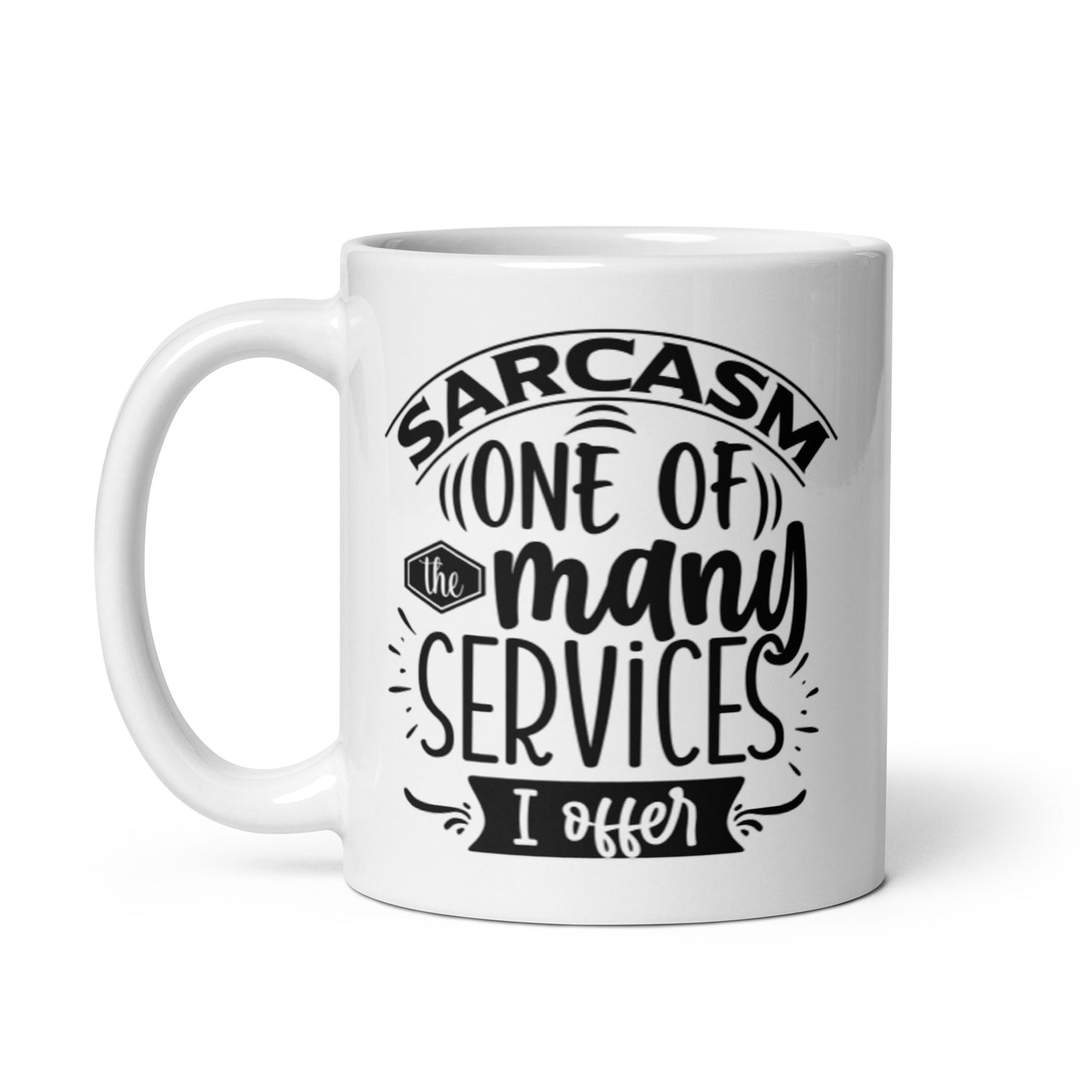 Sarcasm one of the many services I offer.White glossy mug