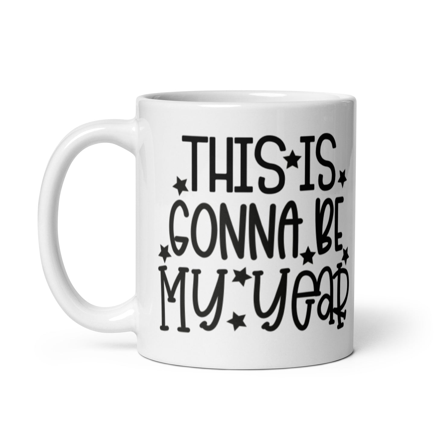This IS GOnna Be My Year White glossy mug