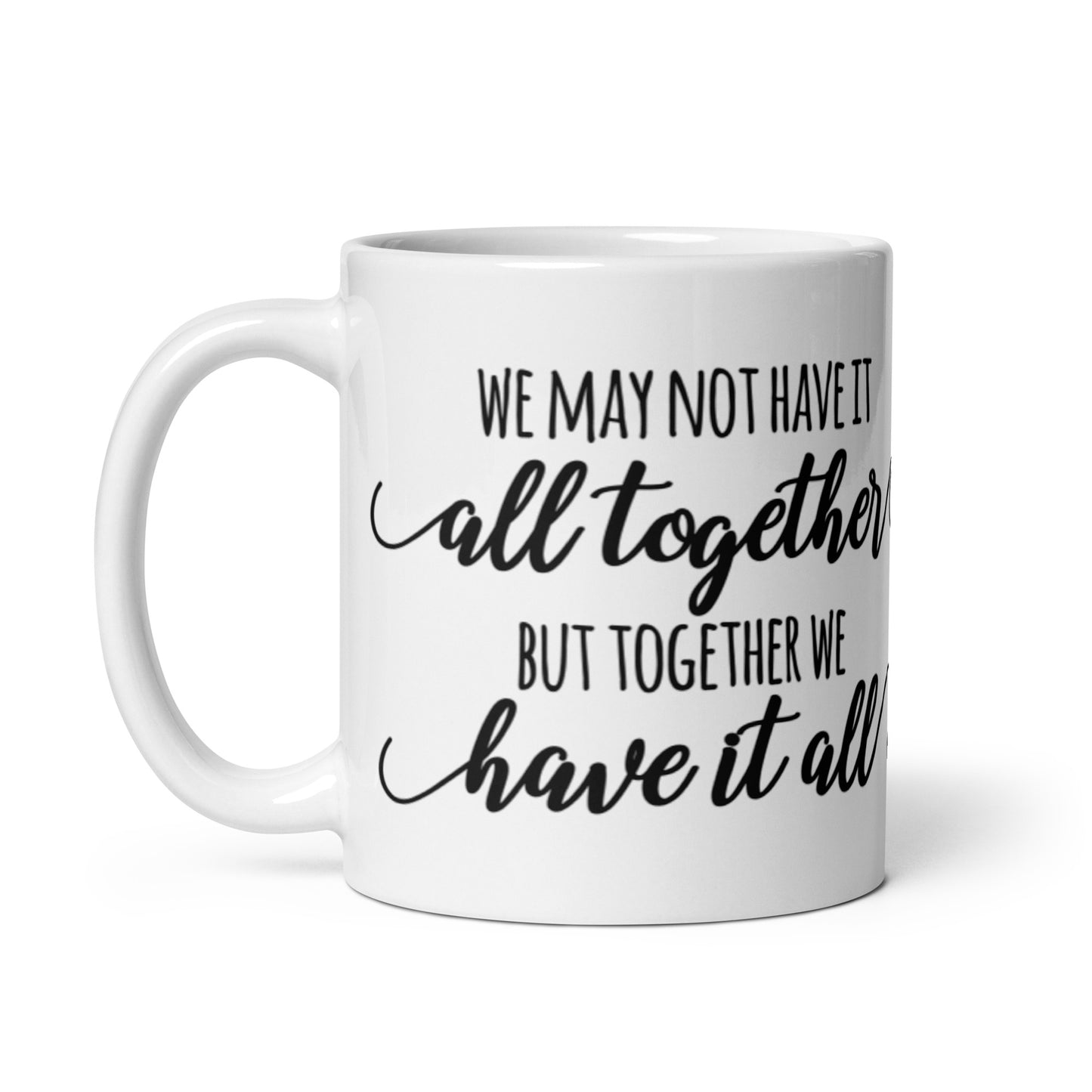 We May Not Have It All Together White glossy mug