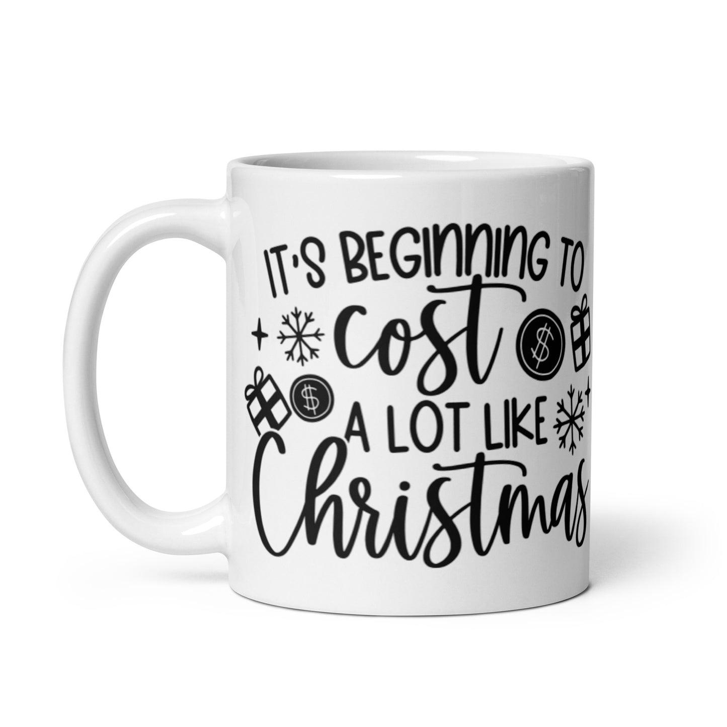 IT’S BEGINNING TO COST A LOT LIKE CHRISTMAS White glossy mug