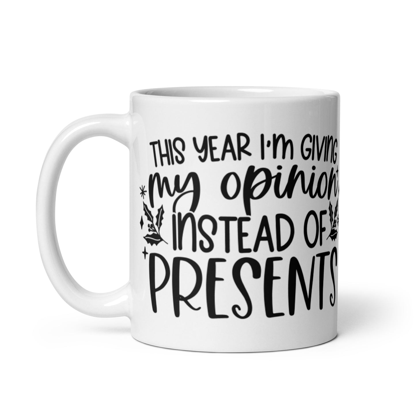 THIS YEAR I’M GIVING MY OPINION White glossy mug
