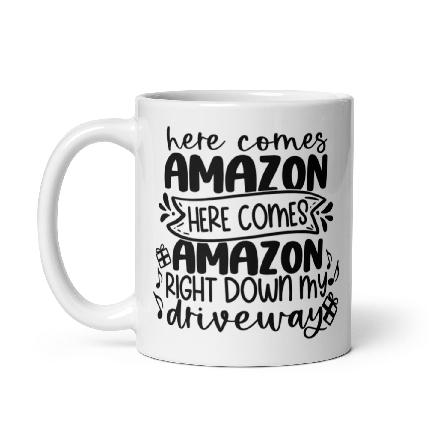 HERE COMES AMAZON RIGHT DOWN MY DRIVEWAY White glossy mug
