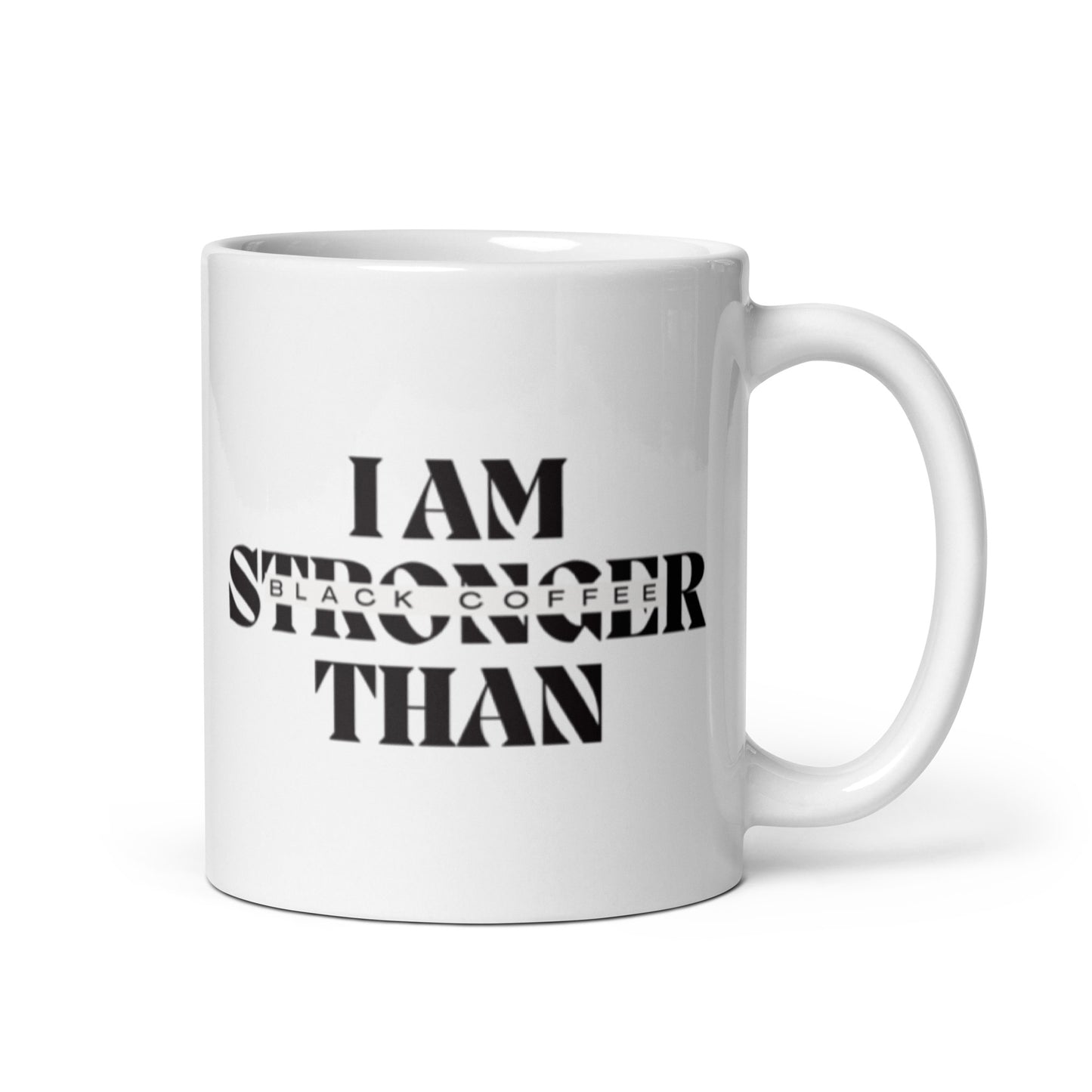 I AM Stronger Than Black Coffee White glossy mug