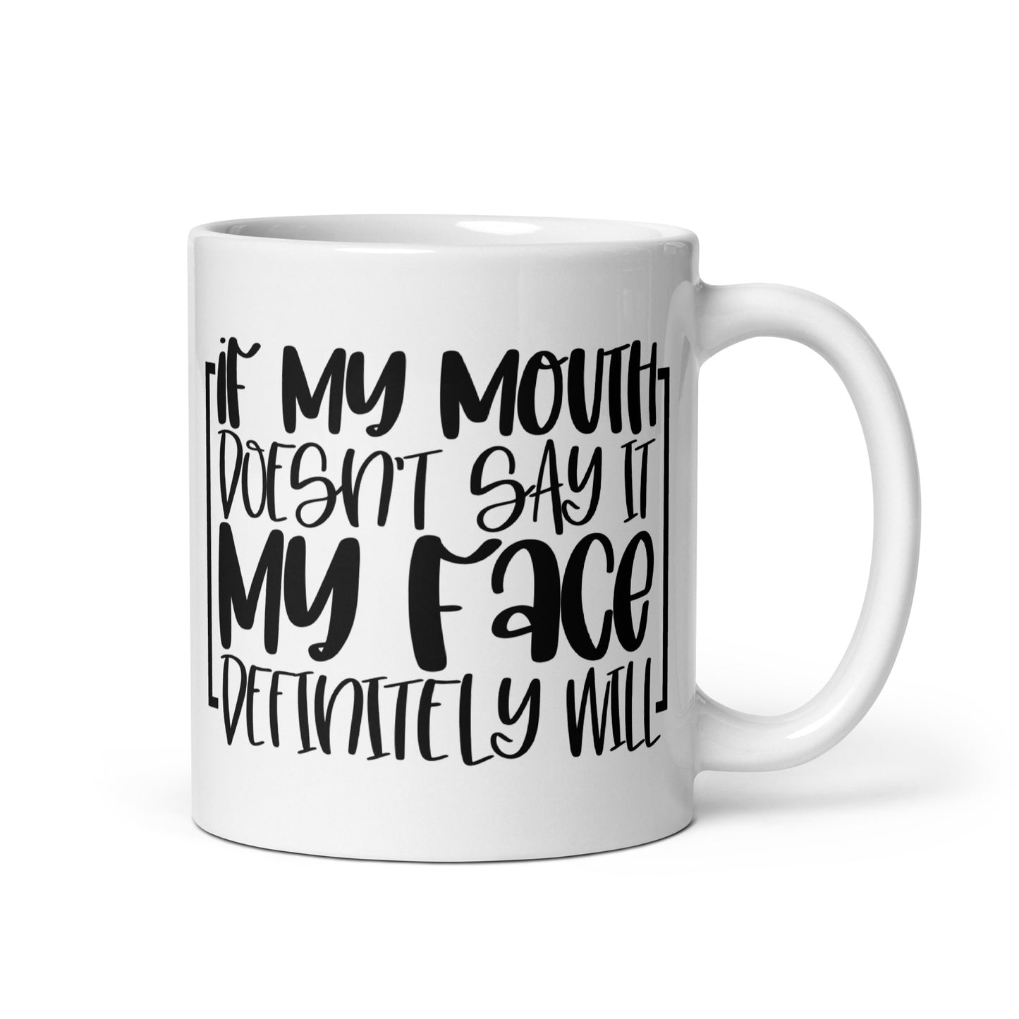 If My Mouth Doesn't Say It White glossy mug