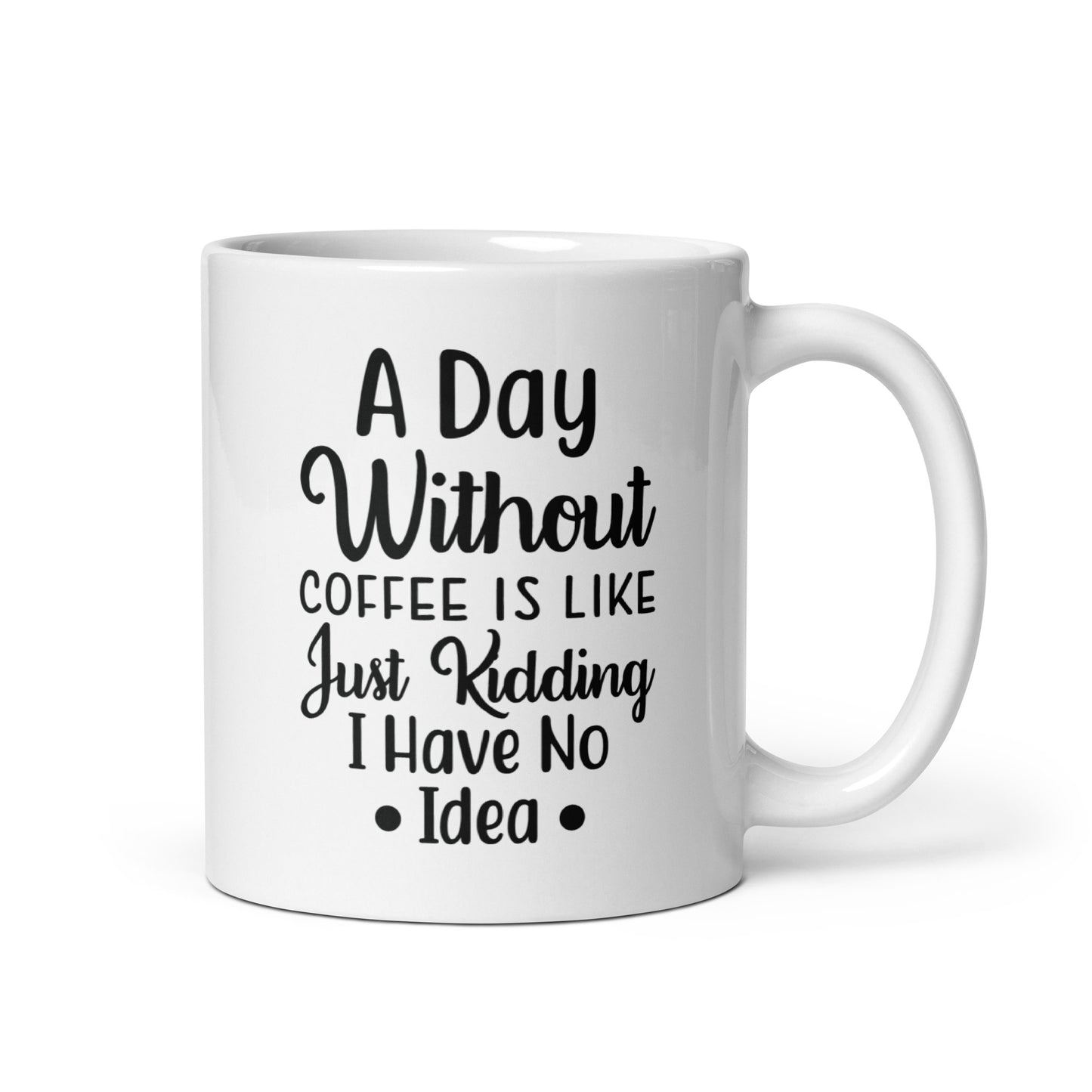 A Day Without Coffee White glossy mug