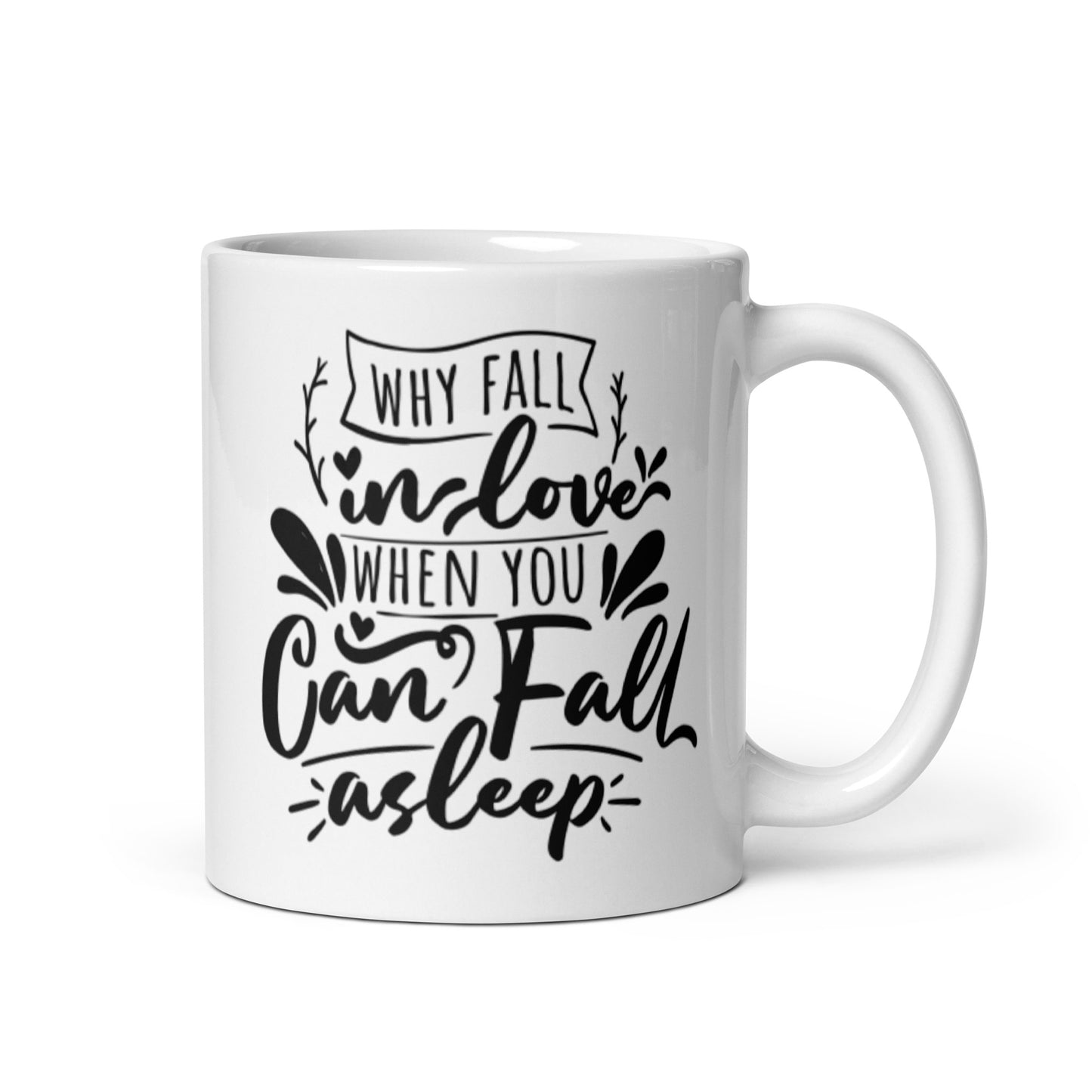 Why Fall In Love When You Can Fall Asleep White glossy mug