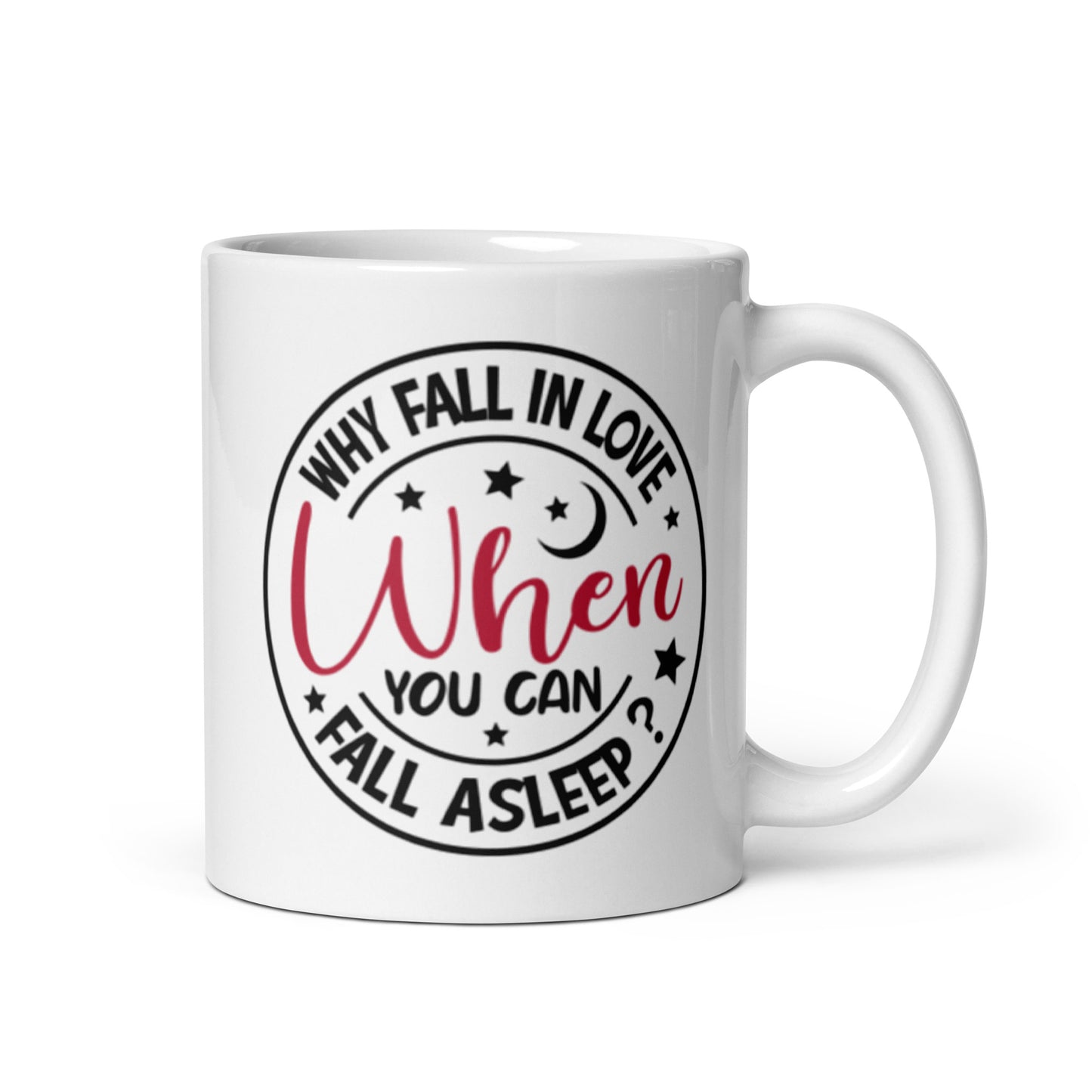 Why Fall In Love When You Can Fall Asleep White glossy mug
