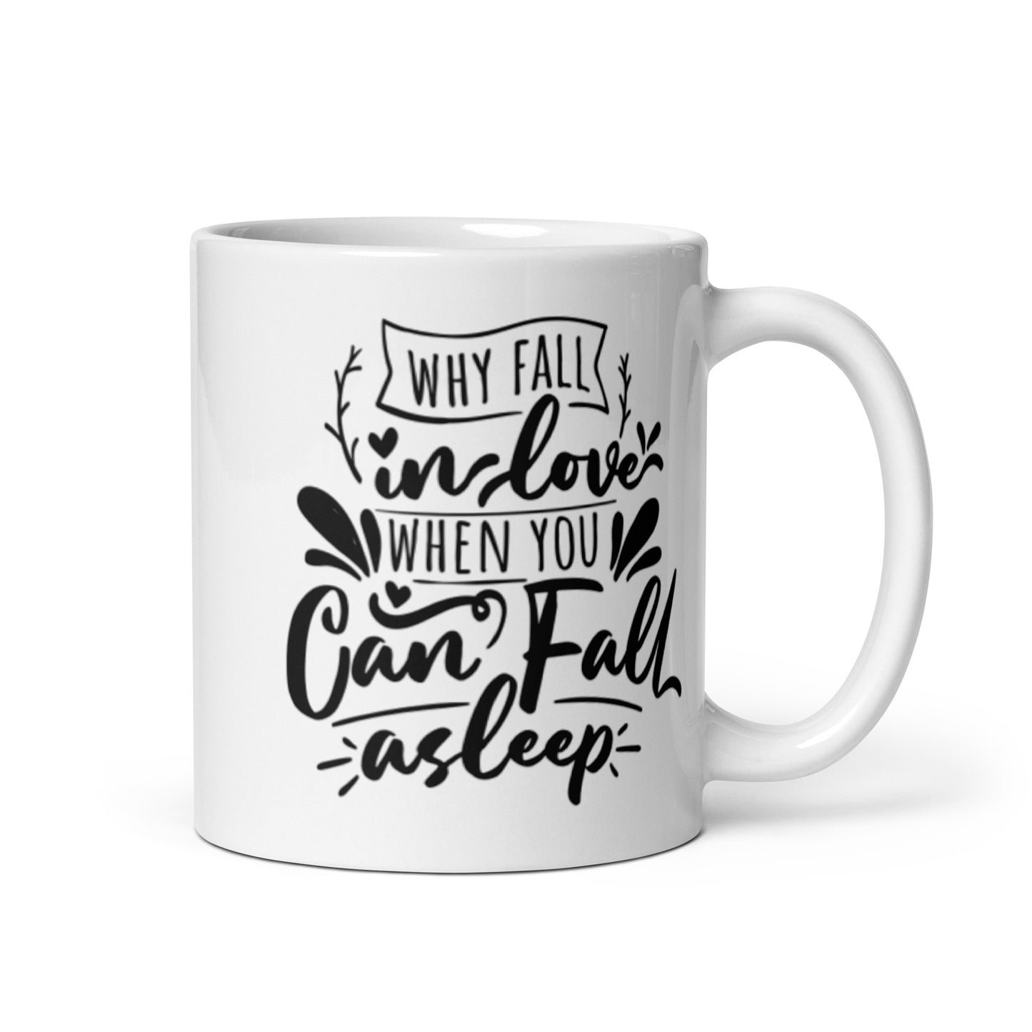 Why Fall In Love When You Can Fall Asleep White glossy mug