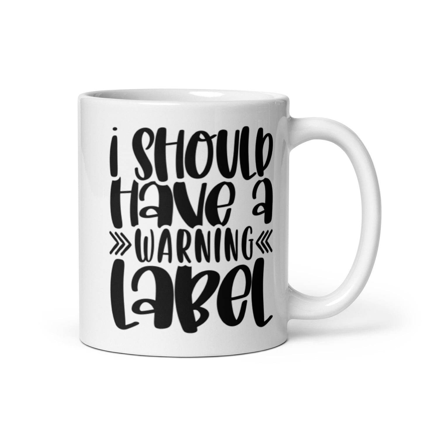 I Should Have A Warning Label White glossy mug
