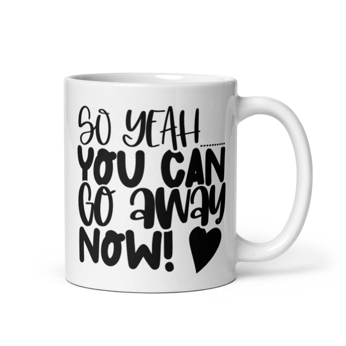 So Yeah You Can Go Away Now White glossy mug