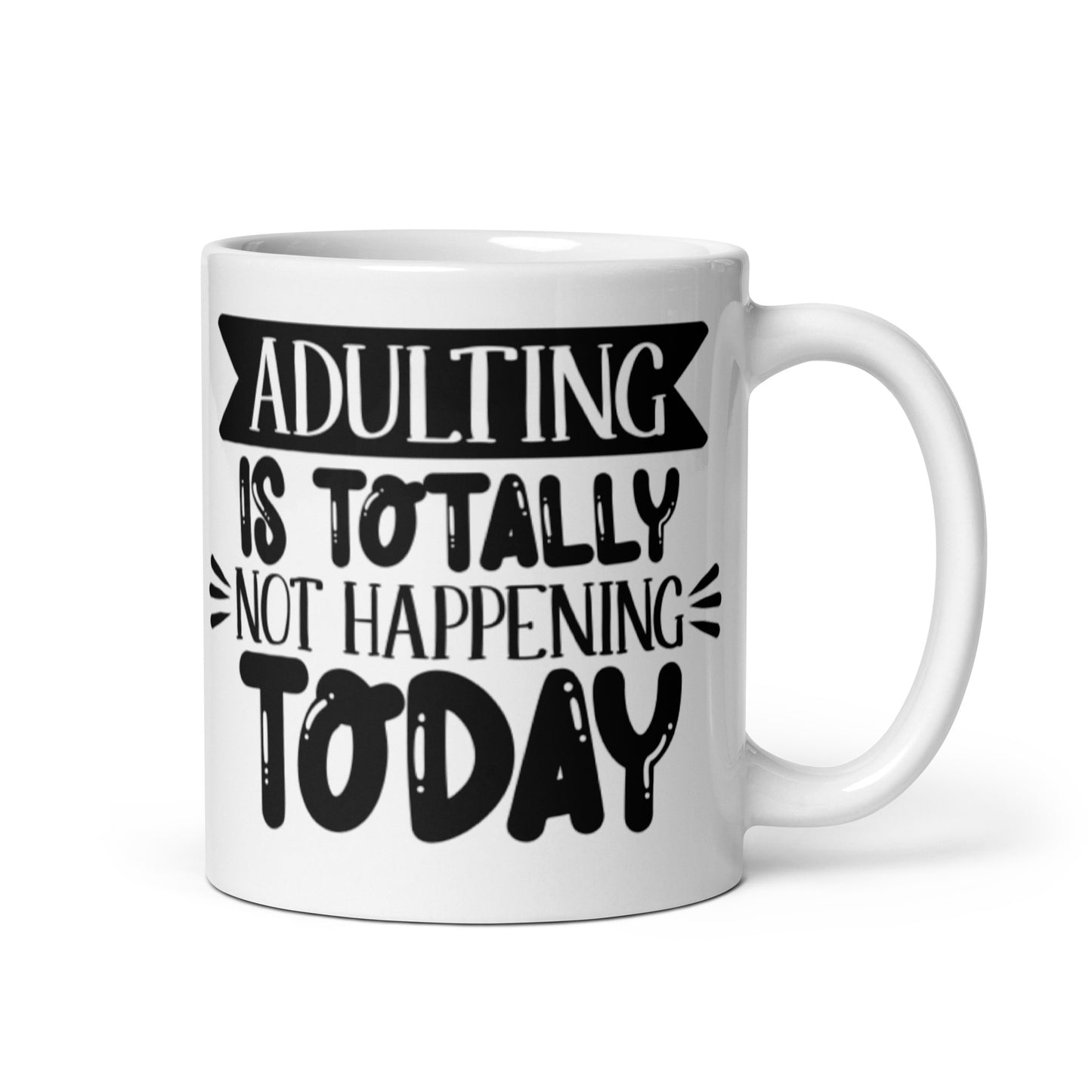 Adulting Is Totally Not Happening Today White glossy mug