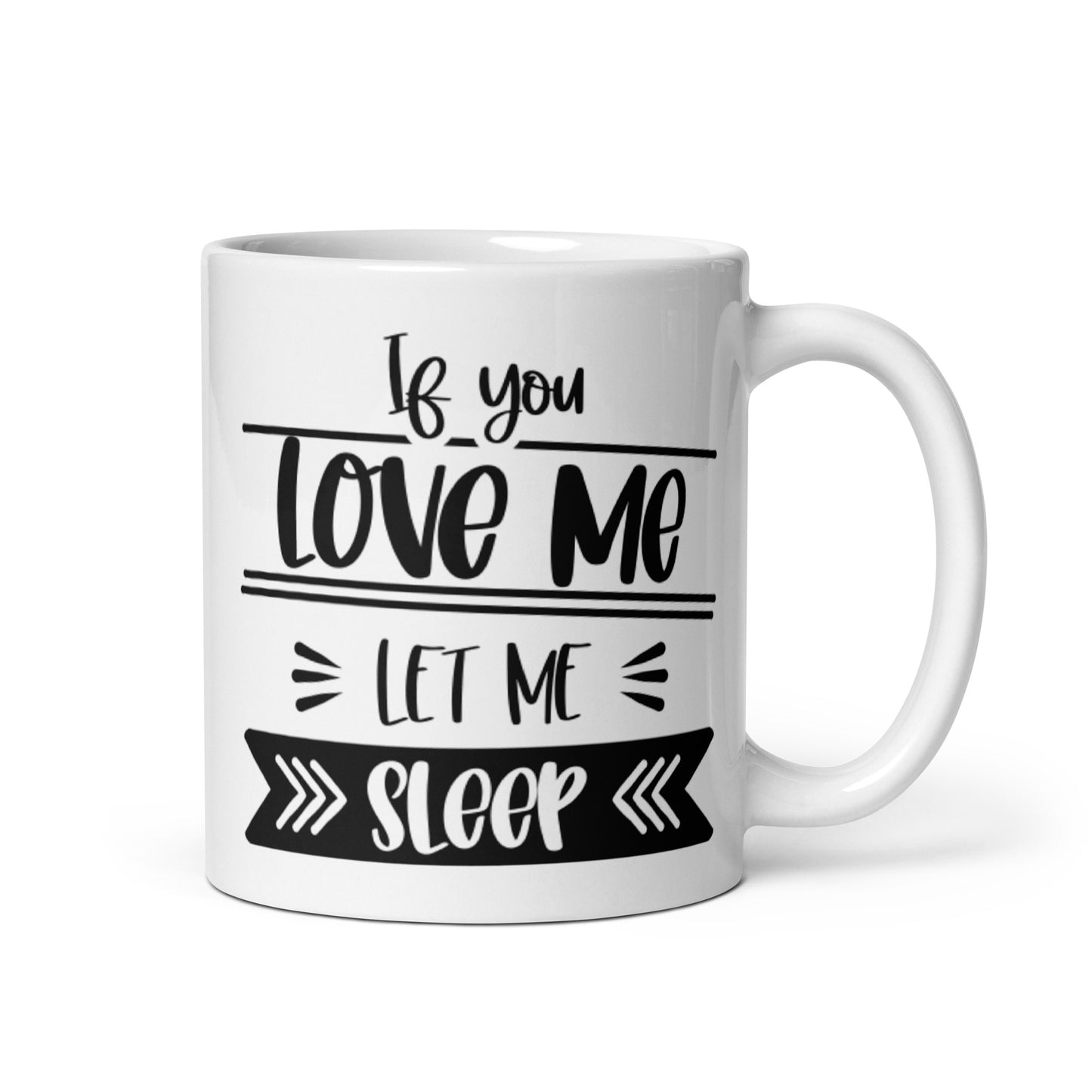 If You Love Me Let Me Sleep White glossy mug