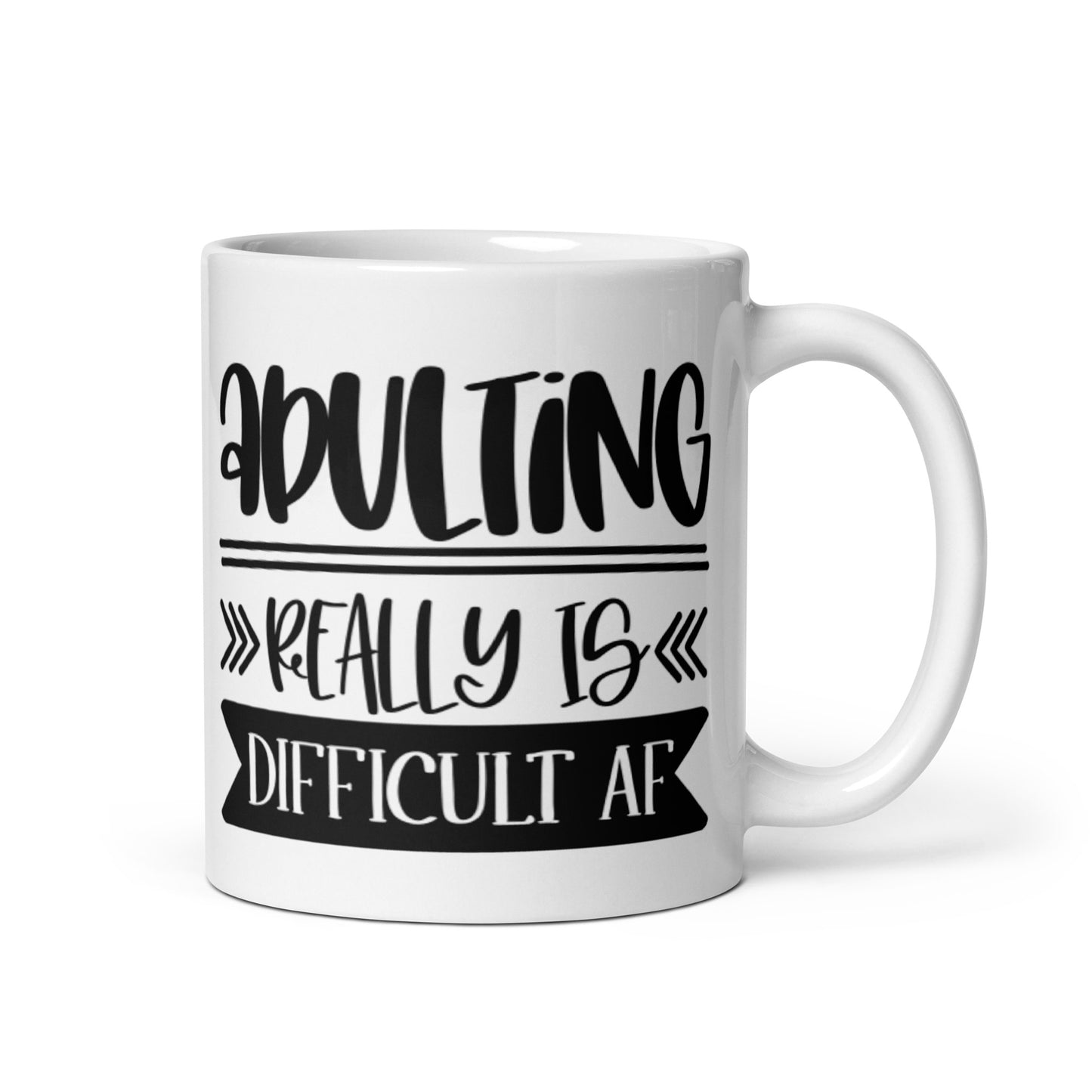 Adulting Really Is Difficult AF White glossy mug