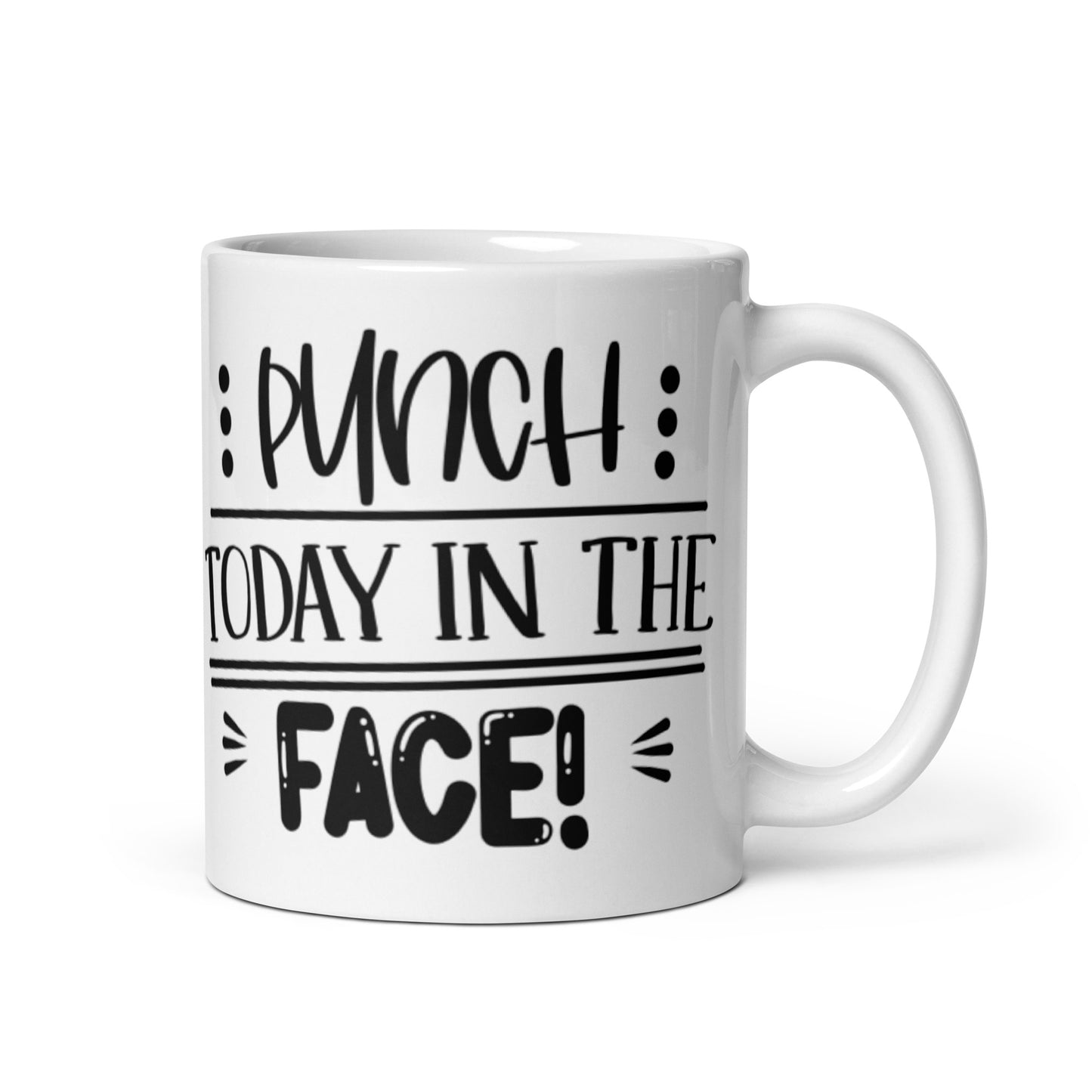 Punch Today in the Face White glossy mug