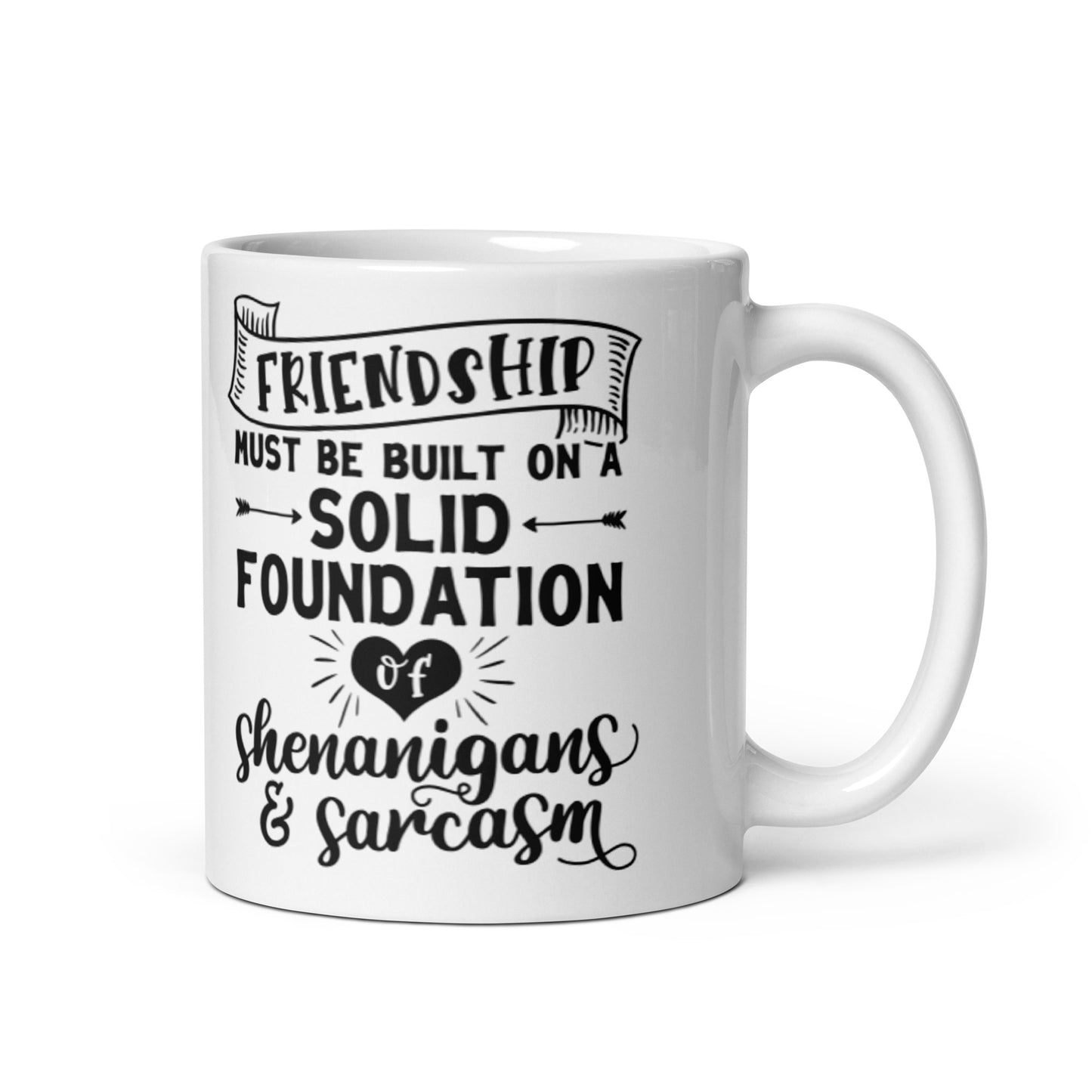 Friendship Must Be Built On White glossy mug