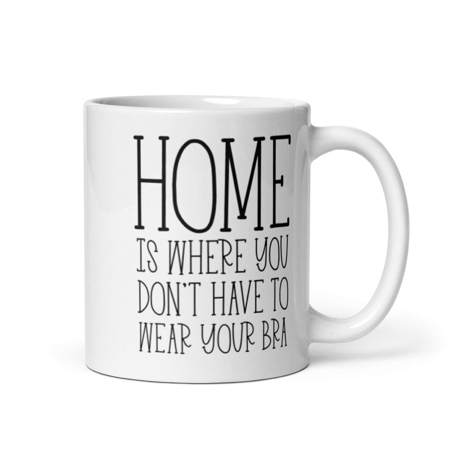 Home is Wear You Don't Have To Wear Your Bra White glossy mug