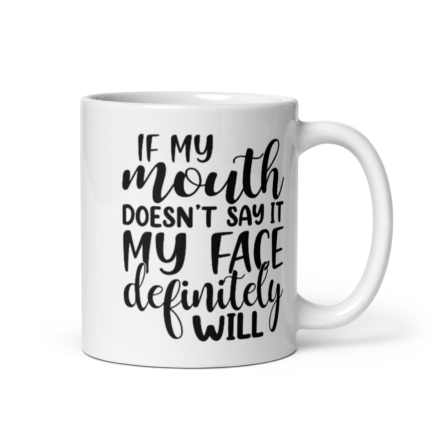If My Mouth Doesn't Say It White glossy mug