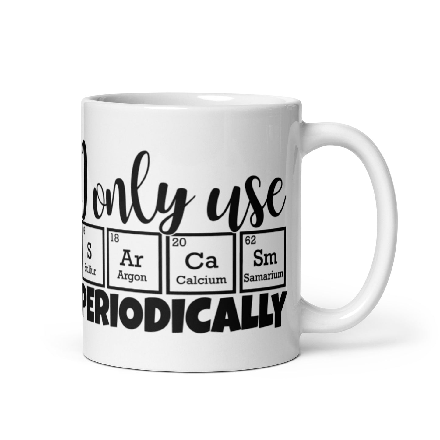 I Only Use Sarcasm Periodically White glossy mug